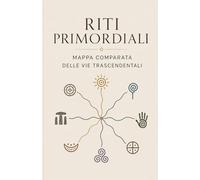 Riti Primordiali: Mappa comparata delle vie trascendentali