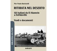 Ritirata nel deserto: Gli italiani da El Alamein a Enfidaville