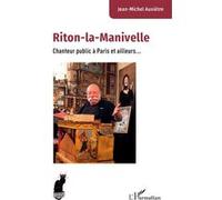 Jean-Michel Auxietre – Riton-la-Manivelle: Chanteur public à Paris et ailleurs... – Broché