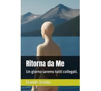 Ritorna da Me: Un giorno saremo tutti collegati.