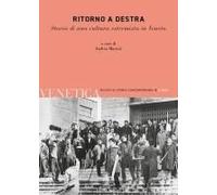 Ritorno A Destra. Storia Di Una Cultura Estremista In Veneto