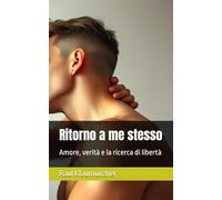 Ritorno a me stesso: Amore, verità e la ricerca di libertà