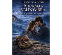 Ritorno a Valdombra: il quaderno dei segreti: "Un amore perduto, un mistero da svelare e segreti che cambieranno per sempre la sua vita."
