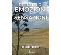 Ritratti di Emozioni e Sensazioni - Vol. 2: Un viaggio poetico tra amore, natura e ricordi indimenticabili - Libro di Poesie