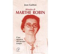Ritratto di Marthe Robin. Una mistica del nostro tempo