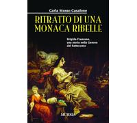 Ritratto di una monaca ribelle: Brigida Franzone, una storia nella Genova del Settecento