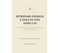 Ritrovare energia e stile di vita dopo i 50: Come ricostruire disciplina, salute e stabilità mentale senza dipendere dalla motivazione