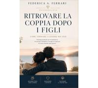 Ritrovare la coppia dopo i figli: Come tornare a essere noi due