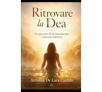 Ritrovare la Dea: Un percorso di riconoscimento e rinascita interiore