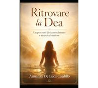 Ritrovare la Dea: Un percorso di riconoscimento e rinascita interiore