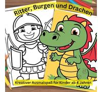 Ritter, Burgen & Drachen - Kreativer Malspaß für Kids: Tapfere Ritter, majestätische Burgen und freundliche Drachen - Ausmalspaß für Kinder ab 4 Jahren