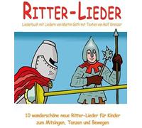 Ritter-Lieder - 10 Wunderschöne Neue Ritter-Lieder Für Kinder Zum Mitsingen, Tanzen Und Bewegen: Das Liederbuch Mit Allen Texten, Noten Und Gitarrengriffen Zum Mitsingen Und Mitspielen