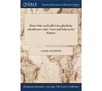 Ritter Odo von Keilfels der glckliche abentheurer oder Vater und Sohn in der Schrze - Georg Schpfer - Creative Media Partners LLC - Livre en Anglais Georg SchpferGeorg Schpfer (Auteur)