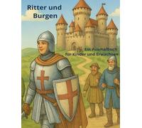 Ritter und Burgen: Ein Ausmalbuch für Kinder und Erwachsene