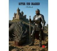 Ritter und Drachen: Ein spannendes Ausmalabenteuer mit mutigen Rittern, feuerspeienden Drachen und mittelalterlichen Burgen.