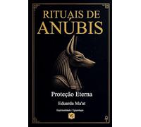Rituais de Anúbis Proteção Eterna