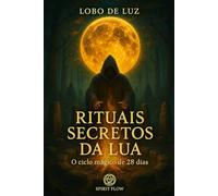 Rituais Secretos da Lua: O ciclo mágico de 28 dias
