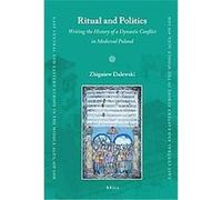 Ritual and Politics, East Central and Eastern Europe in the Middle Ages, 450-1450, 3 Zbigniew Dalewski (Auteur)