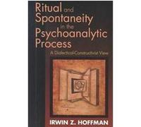 Ritual and Spontaneity in the Psychoanalytic Process Irwin Z. Hoffman (Auteur)