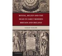Ritual Belief and the Dead in Early Modern Britain and Ireland - Sarah University of Leicester Tarlow - Cambridge University Press - Livre en Anglais - Pa Sarah University of Leicester TarlowSarah Uni