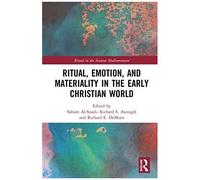 Ritual, Emotion, And Materiality In The Early Christian World