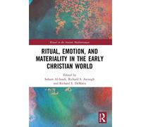 Ritual, Emotion, And Materiality In The Early Christian World