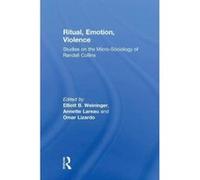 Ritual, Emotion, Violence: Studies on the Micro-Sociology of Randall Collins - [Version Originale] Inconnu (Auteur)