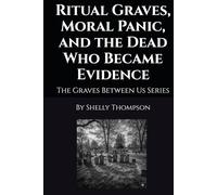 Ritual Graves, Moral Panic, and the Dead Who Became Evidence: The Graves Between Us Series