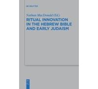 Ritual Innovation In The Hebrew Bible And Early Judaism