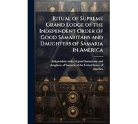 Ritual of Supreme Grand Lodge of the Independent Order of Good Samaritans and Daughters of Samaria in America