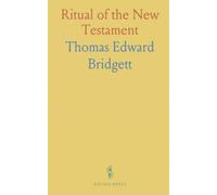 Ritual of the New Testament: An Essay on the Principles and Origin of Catholic Ritual in Reference to the New Testament