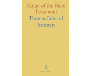 Ritual of the New Testament: An Essay on the Principles and Origin of Catholic Ritual in Reference to the New Testament