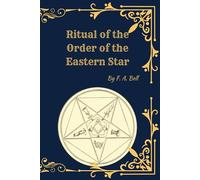 Ritual of the Order of the Eastern Star: (Illustrated Facsimile Edition)