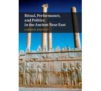 Ritual, Performance, And Politics In The Ancient Near East