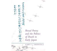 Ritual Poetry And The Politics Of Death In Early Japan