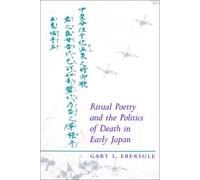 Ritual Poetry and the Politics of Death in Early Japan Gary L. Ebersole (Auteur)