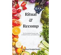 Ritual & Recomp: The Overwhelmed Humans Guide to Healthy Portions and Mindful Eating