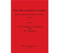 Ritual Rites and Religion in Prehistory Volume I - British Archaeological Reports Oxford Ltd - British Archaeological Reports Oxford Ltd - Livre en Anglai British Archaeological Reports Oxford LtdBrit