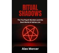 RITUAL SHADOWS: The Toa Payoh Murders and the Dark World of Adrian Lim
