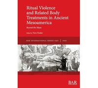 Ritual Violence and Related Body Treatments in Ancient Mesoamerica: Beyond the Maya