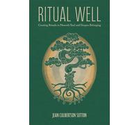 Ritual Well Creating Rituals to Nourish Soul and Deepen Belonging - Jean Culbertson Sutton - Rituality - ebook (ePub) - Livre