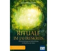 Rituale Im Jahreskreis. Harmonisierung Und Selbstheilung Im Rhythmus Der Natur