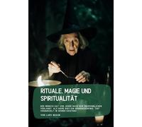 Rituale, Magie und Spiritualität: Der Mensch hat von jeher nach dem Übersinnlichen verlangt, als wäre dies ein Grundbedürfnis, tief verwurzelt in seiner Existenz.