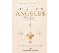 Rituales con Ángeles de Luz: Rituales con Ángeles - Libro II - Magia del Altar, de los Elementos y de la Armonización