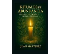 Rituales de Abundancia: Energía, Intención y Magia Cotidiana
