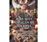 RITUALES MÁGICOS DE HIERBAS: Hierbas y Sahumerios Sagrados: Rituales, Limpiezas y Magia Ancestral para Tu Bienestar Energético (Spanish Edition)