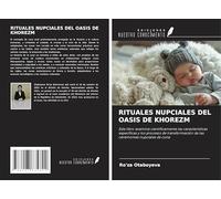 RITUALES NUPCIALES DEL OASIS DE KHOREZM: Este libro examina científicamente las características específicas y los procesos de transformación de las ceremonias nupciales de cuna