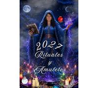 Rituales y Amuletos 2027: Amuletos y Rituales para un Año de Suerte, Amor y Energía Positiva.