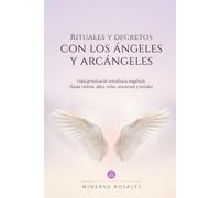 Rituales y Decretos con los Ángeles y Arcángeles: Guía práctica de metafísica angelical: llama violeta, altar, velas, oraciones y señales