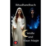Ritualhandbuch Weiße und Blaue Magie